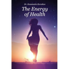 The Energy of Health: Understanding Bio-Well Analysis - Paperback