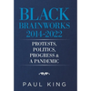 Black Brainworks 2014-2022: Protests, Politics, Progress & a Pandemic - Hardcover