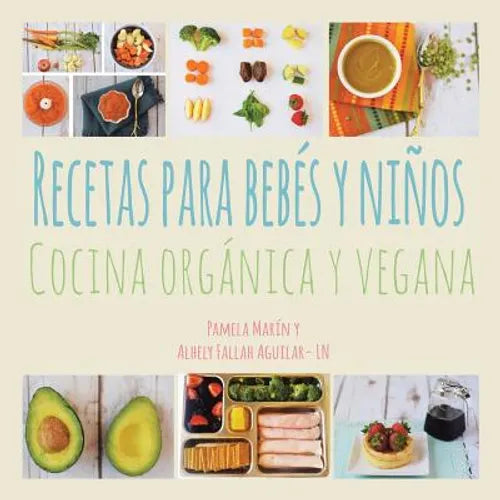 Recetas para Bebés y Niños: Cocina Orgánica y Vegana - Paperback