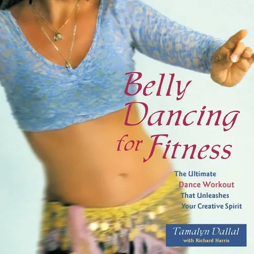 Belly Dancing for Fitness: The Ultimate Dance Workout That Unleashes Your Creative Spirit - Paperback