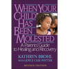 When Your Child Has Been Molested: A Parents' Guide to Healing and Recovery - Paperback