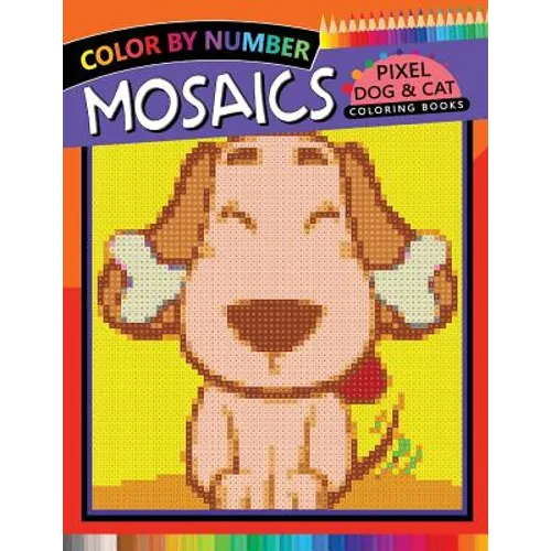Mosaics Pixel Dog & Cat Coloring Books: Color by Number - Paperback