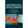 Artificial Intelligence: An Essential Beginner's Guide to AI, Machine Learning, Robotics, The Internet of Things, Neural Networks, Deep Learning, Rein - Hardcover