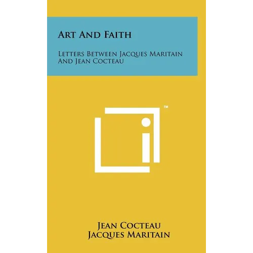 Art And Faith: Letters Between Jacques Maritain And Jean Cocteau - Hardcover