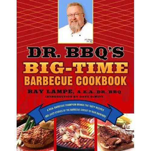 Dr. Bbq's Big-Time Barbecue Cookbook: A Real Barbecue Champion Brings the Tasty Recipes and Juicy Stories of the Barbecue Circuit to Your Backyard - Paperback