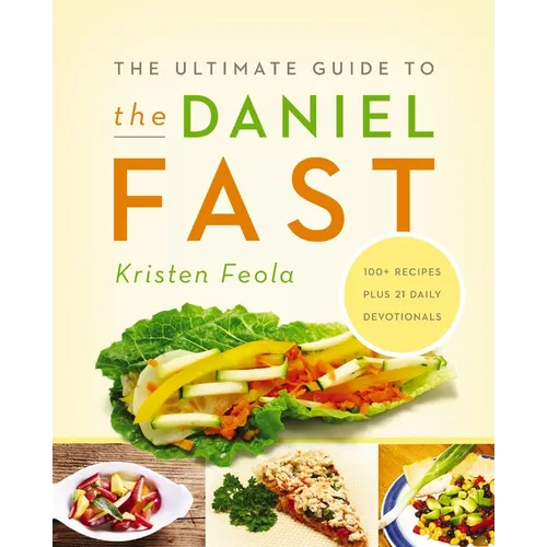 The Ultimate Guide to the Daniel Fast: Feed Your Soul, Strengthen Your Spirit, and Renew Your Body - Paperback