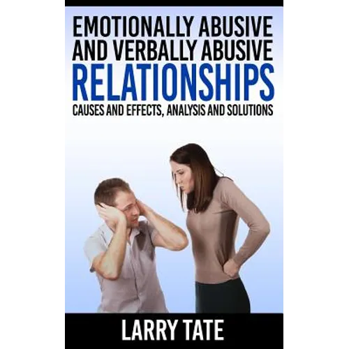 Emotionally Abusive And Verbally Abusive Relationships: Causes And Effects, Analysis And Solutions - Paperback