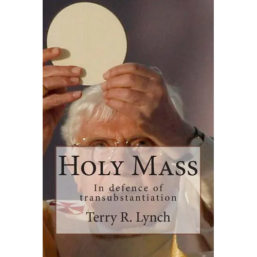 Holy Mass: In defence of transubstantiation - Paperback