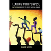 Leading With Purpose: Empowering Others to Create Lasting Change - Paperback