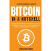 Bitcoin in a Nutshell: The definitive guide to introduce you to the world of Bitcoin, cryptocurrencies, trading and master it completely - Hardcover