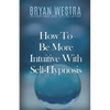 How To Be More Intuitive With Self-Hypnosis - Paperback