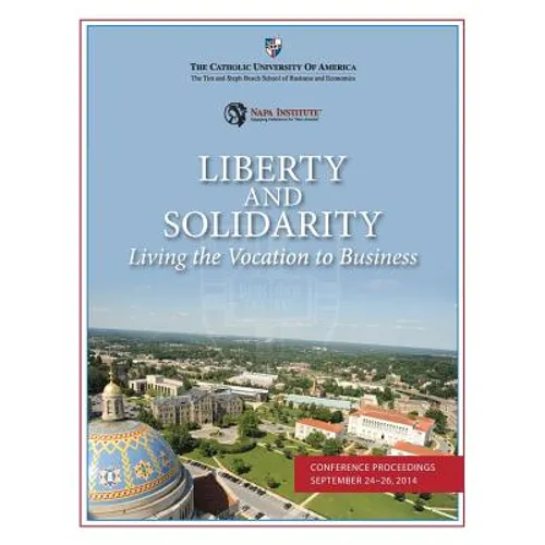 Liberty and Solidarity: Living the Vocation to Business: Conference Proceedings - Paperback