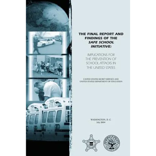 The Final Report and Findings of the Safe School Initiative: Implications for the Prevention of School Attacks in the United States - Paperback