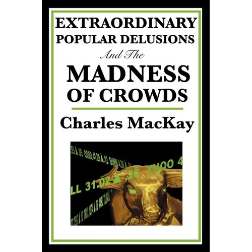 Extraordinary Popular Delusions and the Madness of Crowds - Paperback
