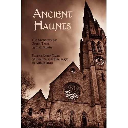 Ancient Haunts: The Stoneground Ghost Tales / Tedious Brief Tales of Granta and Gramarye - Paperback