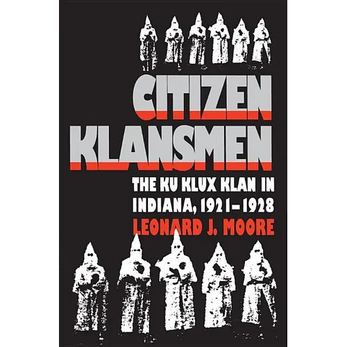 Citizen Klansmen: The Ku Klux Klan in Indiana, 1921-1928 - Paperback