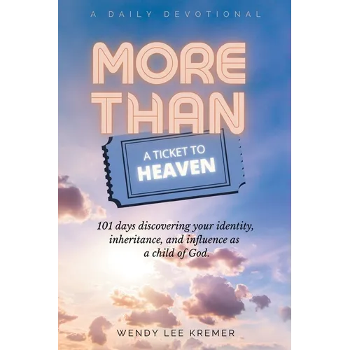 More Than a Ticket to Heaven: 101 days discovering your identity, inheritance, and influence as a child of God. - Paperback