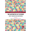 The Aesthetics of Science: Beauty, Imagination and Understanding - Paperback
