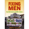 Fixing Men: Sex, Birth Control, and AIDS in Mexico - Paperback