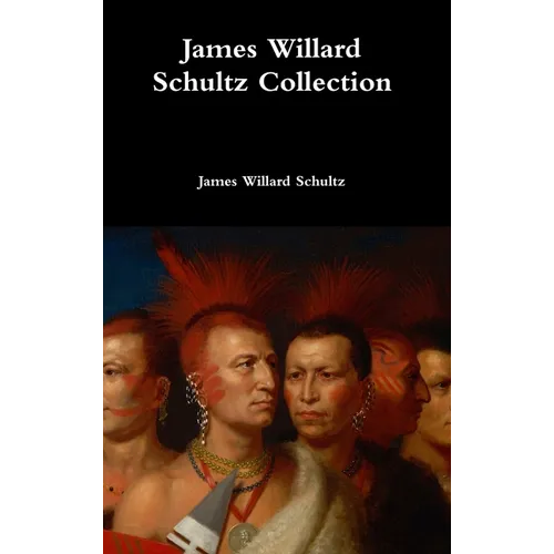 James Willard Schultz Collection - Hardcover