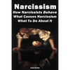 Narcissism: How Narcissists Behave. What Causes Narcissism And What To Do About It - Paperback