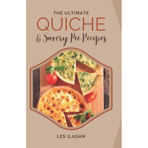 The Ultimate Quiche & Savory Pie Recipes - Paperback