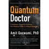 The Quantum Doctor: A Quantum Physicist Explains the Healing Power of Integral Medicine - Paperback