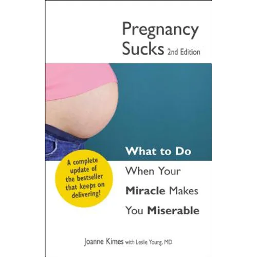 Pregnancy Sucks: What to Do When Your Miracle Makes You Miserable - Paperback