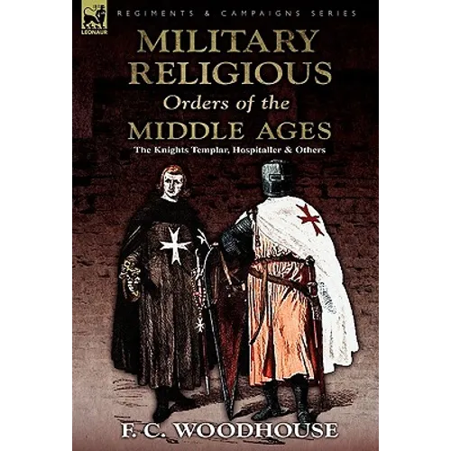 The Military Religious Orders of the Middle Ages: The Knights Templar, Hospitaller and Others - Paperback