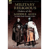 The Military Religious Orders of the Middle Ages: The Knights Templar, Hospitaller and Others - Paperback