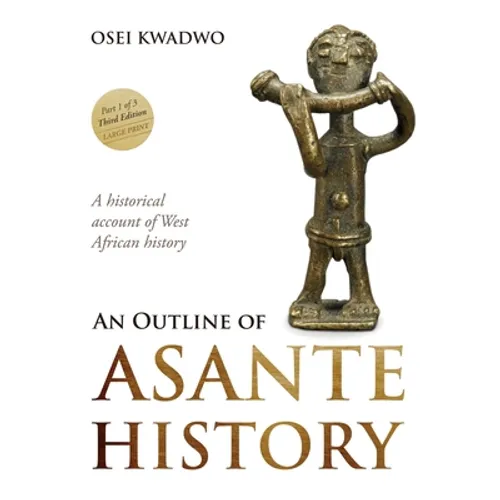 An Outline of Asante History Part 1 - Hardcover