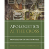 Apologetics at the Cross: An Introduction for Christian Witness - Hardcover