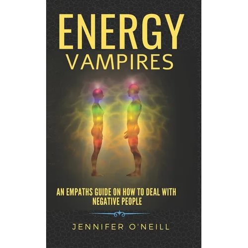 Energy Vampires: How to Deal With Negative People - Paperback