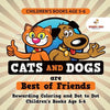 Children's Books Age 5-6. Cats and Dogs are Best of Friends. Rewarding Coloring and Dot to Dot Children's Books Age 5-6. Lessons on Numbers and Colors - Paperback