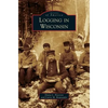 Logging in Wisconsin - Hardcover