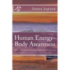 Human Energy-Body Awareness: How Our Energy Body & Vibrational Frequency Create Our Everyday Life. - Paperback