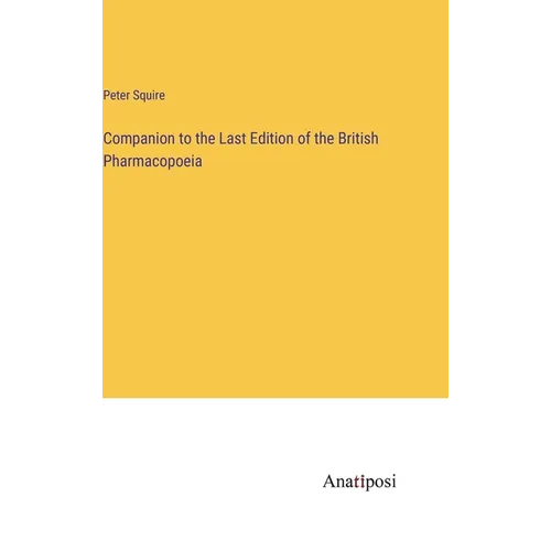 Companion to the Last Edition of the British Pharmacopoeia - Hardcover