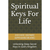 Spiritual Keys For Life: Unlocking the Secret Keys in God's Kingdom - Paperback