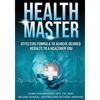 Health Master: Effective Formula To Achieve Desired Results To A Healthier You - Paperback