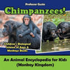 Chimpanzees! An Animal Encyclopedia for Kids (Monkey Kingdom) - Children's Biological Science of Apes & Monkeys Books - Paperback