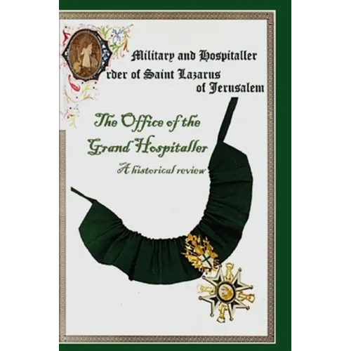 The Military & Hospital Order of St Lazarus of Jerusalem: The Office of the Grand Hospitaller: A historical review - Hardcover