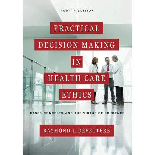 Practical Decision Making in Health Care Ethics: Cases, Concepts, and the Virtue of Prudence, Fourth Edition - Paperback