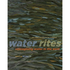 Water Rites: Reimagining Water in the West - Paperback