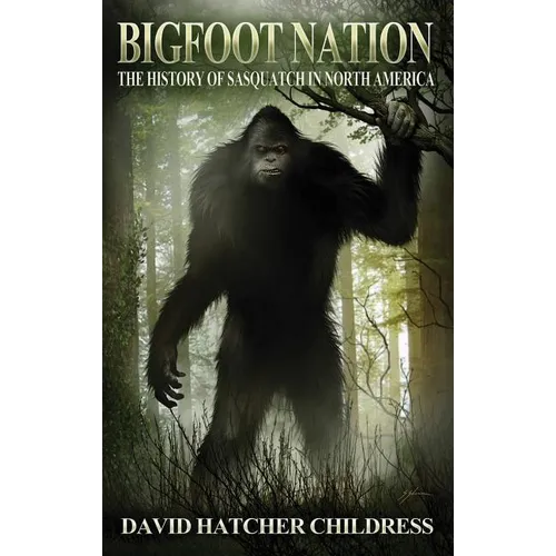 Bigfoot Nation: The History of Sasquatch in North America - Paperback
