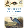 Early Nature Artists in Florida: Audubon and His Fellow Explorers - Paperback