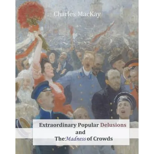 Extraordinary Popular Delusions and The Madness of Crowds - Paperback