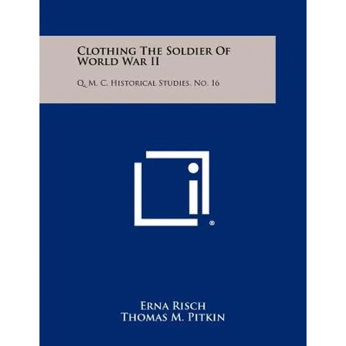 Clothing The Soldier Of World War II: Q. M. C. Historical Studies, No. 16 - Paperback