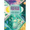 Practical Magic for Kids: Your Guide to Crystals, Horoscopes, Dreams, and More - Hardcover