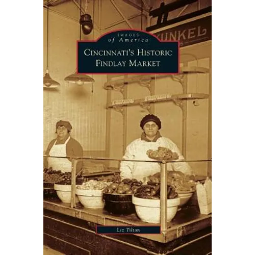 Cincinnati's Historic Findlay Market - Hardcover