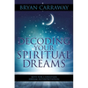 Decoding Your Spiritual Dreams: Keys for Christian Dream Interpretation - Paperback